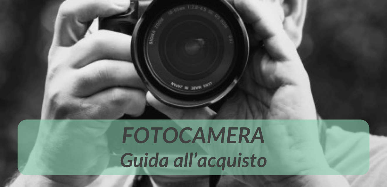Fotocamera: guida all’acquisto, consigli e FAQ