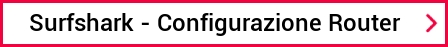 Surfshark - Configurazione Router