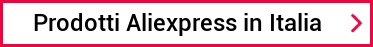 Prodotti Aliexpress in Italia