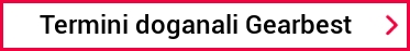 Termini doganali Gearbest