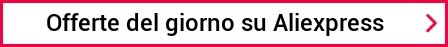 Offerte del giorno su Aliexpress