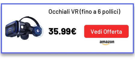 Occhiali VR (fino a 6 pollici)