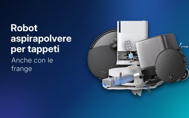 Migliori robot aspirapolvere per tappeti 2026, anche con le frange